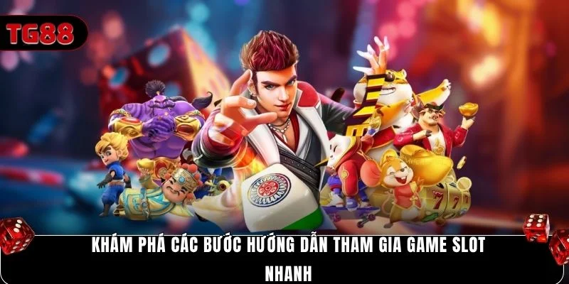 Khám phá các bước hướng dẫn tham gia game slot nhanh