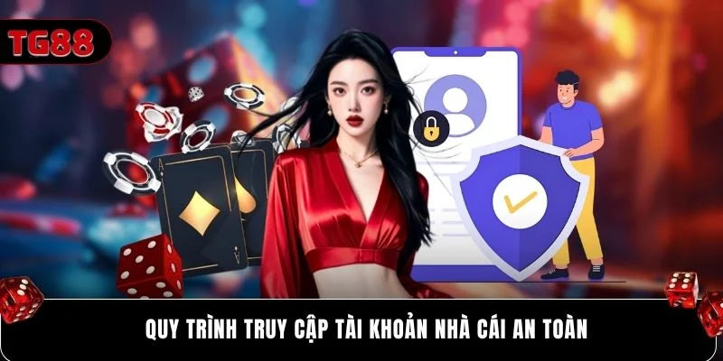 Quy trình truy cập tài khoản nhà cái an toàn