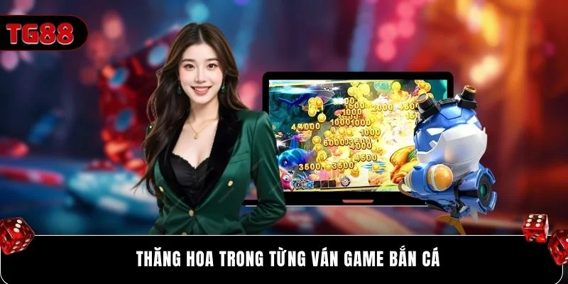 Thăng hoa trong từng ván game bắn cá