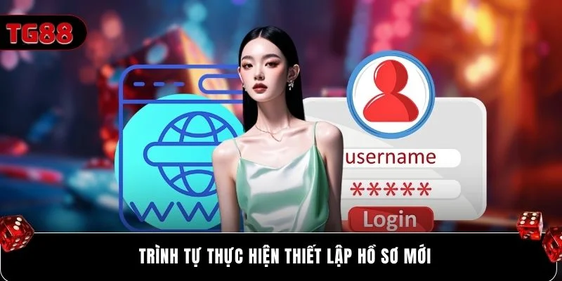 Trình tự thực hiện thiết lập hồ sơ mới